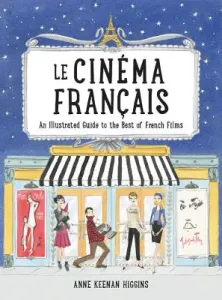 Le Cinema Francais: An Illustrated Guide to the Best of French Films (Keenan Higgins Anne)(Pevná vazba)