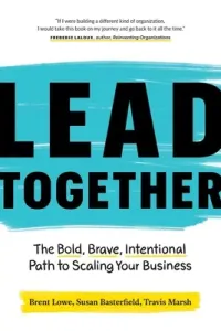 Lead Together: The Bold, Brave, Intentional Path to Scaling Your Business (Lowe Brent)(Paperback)