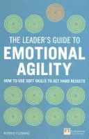 Leader's Guide to Emotional Agility (Emotional Intelligence) - How to Use Soft Skills to Get Hard Results (Fleming Kerrie)(Paperback / softback)