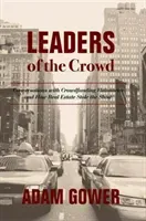 Leaders of the Crowd: Conversations with Crowdfunding Visionaries and How Real Estate Stole the Show (Gower Adam)(Pevná vazba)