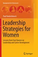 Leadership Strategies for Women: Lessons from Four Queens on Leadership and Career Development (Vanderbroeck Paul)(Paperback)