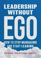 Leadership Without Ego: How to Stop Managing and Start Leading (Davids Bob)(Pevná vazba)
