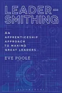 Leadersmithing - Revealing the Trade Secrets of Leadership (Poole Dr Eve)(Paperback / softback)