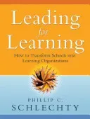 Leading for Learning: How to Transform Schools Into Learning Organizations (Schlechty Phillip C.)(Paperback)