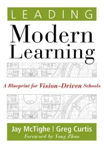 Leading Modern Learning: A Blueprint for Vision-Driven Schools (a Framework of Education Reform for Empowering Modern Learners) (McTighe Jay)(Paperback)