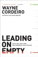 Leading on Empty: Refilling Your Tank and Renewing Your Passion (Cordeiro Wayne)(Paperback)