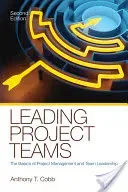 Leading Project Teams: The Basics of Project Management and Team Leadership (Cobb Anthony T.)(Paperback)