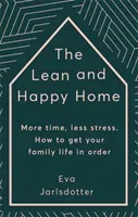 Lean and Happy Home - More time, less stress. How to get your family life in order (Jarlsdotter Eva)(Pevná vazba)