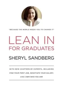 Lean in for Graduates: With New Chapters by Experts, Including Find Your First Job, Negotiate Your Salary, and Own Who You Are (Sandberg Sheryl)(Pevná vazba)