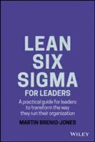 Lean Six SIGMA for Leaders: A Practical Guide for Leaders to Transform the Way They Run Their Organization (Brenig-Jones Martin)(Pevná vazba)