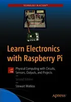 Learn Electronics with Raspberry Pi: Physical Computing with Circuits, Sensors, Outputs, and Projects (Watkiss Stewart)(Paperback)