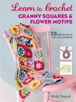 Learn to Crochet Granny Squares and Flower Motifs - 25 Projects to Get You Started (Trench Nicki)(Paperback / softback)