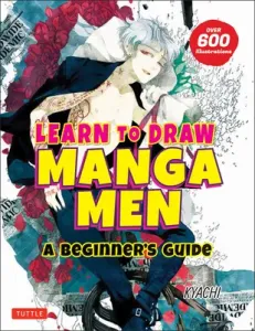 Learn to Draw Manga Men: A Beginner's Guide (with Over 600 Illustrations) (Kyachi)(Paperback)