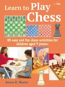 Learn to Play Chess: 35 Easy and Fun Chess Activities for Children Aged 7 Years + (Prescott Jessica E.)(Paperback)