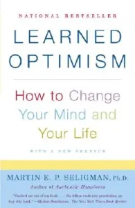Learned Optimism: How to Change Your Mind and Your Life (Seligman Martin E. P.)(Paperback)