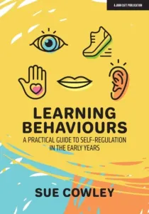 Learning Behaviours - A Practical Guide to Self-Regulation in the Early Years (Cowley Sue)(Paperback / softback)