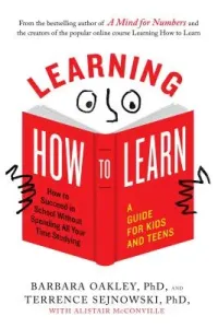Learning How to Learn: How to Succeed in School Without Spending All Your Time Studying; A Guide for Kids and Teens (Oakley Barbara)(Paperback)