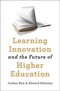 Learning Innovation and the Future of Higher Education (Kim Joshua)(Pevná vazba)