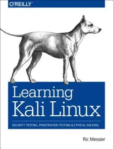 Learning Kali Linux: Security Testing, Penetration Testing, and Ethical Hacking (Messier Ric)(Paperback)