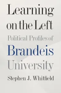 Learning on the Left: Political Profiles of Brandeis University (Whitfield Stephen J.)(Pevná vazba)