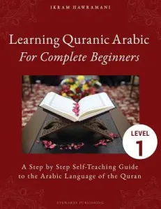 Learning Quranic Arabic for Complete Beginners: A Step by Step Self-Teaching Guide to the Arabic Language of the Quran (Hawramani Ikram)(Paperback)