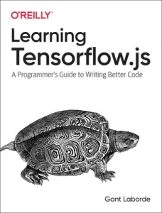 Learning Tensorflow.Js: Powerful Machine Learning in JavaScript (Laborde Gant)(Paperback)