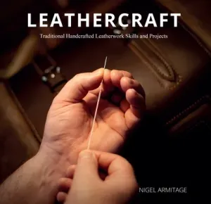 Leathercraft: Traditional Handcrafted Leatherwork Skills and Projects (Armitage Nigel)(Paperback)