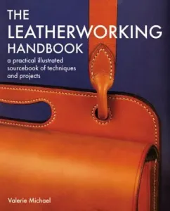 Leatherworking Handbook: A Practical Illustrated Sourcebook of Techniques and Projects (Michael Valerie)(Paperback)