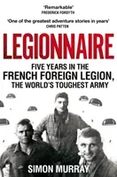 Legionnaire - Five Years in the French Foreign Legion, the World's Toughest Army (Murray Simon)(Paperback / softback)