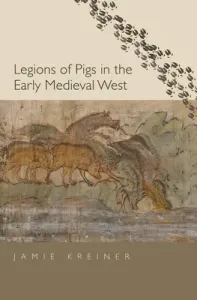 Legions of Pigs in the Early Medieval West (Kreiner Jamie)(Pevná vazba)