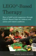 Lego(r)-Based Therapy: How to Build Social Competence Through Lego(r)-Based Clubs for Children with Autism and Related Conditions (Baron-Cohen Simon)(Paperback)