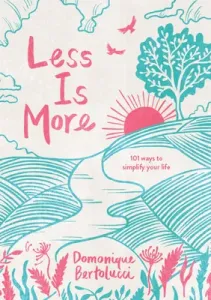 Less Is More: 101 Ways to Simplify Your Life (Bertolucci Domonique)(Pevná vazba)