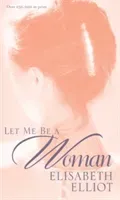 Let Me Be a Woman (Elliot Elisabeth)(Paperback)