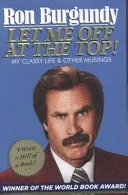 Let Me Off at the Top! - My Classy Life and Other Musings (Burgundy Ron)(Paperback / softback)