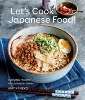 Let's Cook Japanese Food!: Everyday Recipes for Authentic Dishes (Kaneko Amy)(Pevná vazba)
