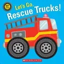 Let's Go, Rescue Trucks! (Scholastic)(Board Books)