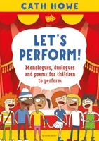 Let's Perform! - Monologues, duologues and poems for children to perform (Howe Cath)(Paperback / softback)