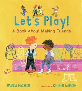 Let's Play! a Book about Making Friends (McCardie Amanda)(Pevná vazba)