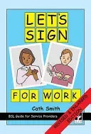 Let's Sign for Work - BSL Guide for Service Providers (Smith Cath)(Spiral bound)