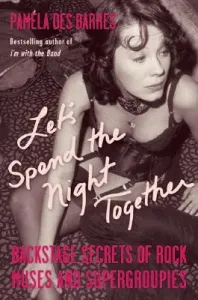 Let's Spend the Night Together: Backstage Secrets of Rock Muses and Supergroupies (Des Barres Pamela)(Paperback)