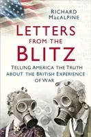 Letters from the Blitz: Telling America the Truth about the British Experience of War (MacAlpine Richard)(Paperback)