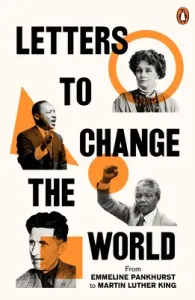 Letters to Change the World: From Pankhurst to Orwell (Ebury Press)(Paperback)