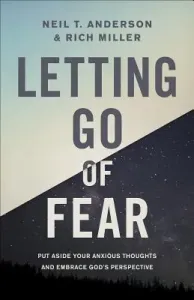 Letting Go of Fear: Put Aside Your Anxious Thoughts and Embrace God's Perspective (Anderson Neil T.)(Paperback)