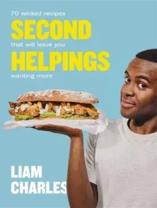 Liam Charles Second Helpings: 70 Wicked Recipes That Will Leave You Wanting More (Charles Liam)(Pevná vazba)
