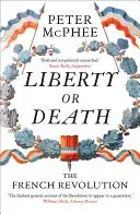 Liberty or Death: The French Revolution (McPhee Peter)(Paperback)