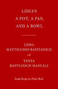 Lidia's a Pot, a Pan, and a Bowl: Simple Recipes for Perfect Meals: A Cookbook (Bastianich Lidia Matticchio)(Pevná vazba)