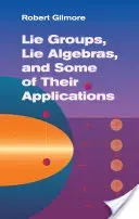 Lie Groups, Lie Algebras, and Some of Their Applications (Gilmore Robert)(Paperback)