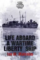 Life Aboard a Wartime Liberty Ship (Malcolm Ian M.)(Paperback)