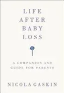 Life After Baby Loss: A Companion and Guide for Parents (Gaskin Nicola)(Paperback)