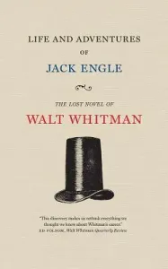 Life and Adventures of Jack Engle: An Auto-Biography; A Story of New York at the Present Time in Which the Reader Will Find Some Familiar Characters (Whitman Walt)(Paperback)